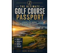 The Ultimate Golf Course Passport: A Bucket List Journal to Track Courses Played, Review Every Round, Record Golf Memories, Collect Keepsakes & Discover New Destinations