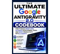 The Ultimate Google AntiGravity 2.0 Codebook: How to Build Smart Apps, Automate Development Tasks, and Boost Productivity with AI Agents (AI Business Tools)
