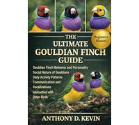 THE ULTIMATE GOULDIAN FINCH GUIDE: Gouldian Finch Behavior and Personality Social Nature of Gouldians Daily Activity Patterns Communication and Vocalizations Interaction with Other Birds