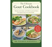 THE ULTIMATE GOUT COOKBOOK: Recipes, Meal Plans, and Habits to Prevent Flares and Support Long-Term Joint Health