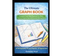 The Ultimate Graph Book: A Versatile Graph Paper Notebook for Math, Science, Engineering, and Everyday Plotting Needs