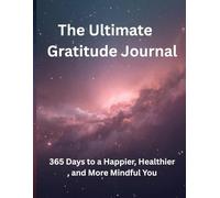 The Ultimate Gratitude Journal: 365 Days to a Happier, Healthier , and More Mindful You