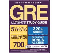 The Ultimate GRE Study Guide: The New Shorter Format with Comprehensive Review, 5 Full-Length Tests, 700+ Practice Questions, Time-Saving Study Plan for Busy Students to Score 320+ without Burnout