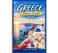 The Ultimate Greece Travel Guide 2026: From Ancient Ruins to Beautiful Islands: The Best Experiences for Families, Solo Travelers, and Explorers
