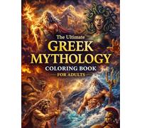 The Ultimate Greek Mythology Coloring Book for Adults: 100+ Epic Scenes of Olympian Gods, Heroes & Monsters from Ancient Greece | BONUS 10 Enchanted ... for Adults Designed for Comfort and Joy)