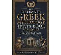 The Ultimate Greek Mythology Trivia Book For Adults: A Fun and Challenging Quiz Journey Through the Gods, Heroes, Monsters, Legends, and Epic Tales of Ancient Greece