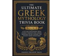 The Ultimate Greek Mythology Trivia Book for Adults: Book 2: A Fun and Challenging Trivia Journey Through Gods, Heroes, Monsters, Myths, Legends, and Ancient Gr dventures