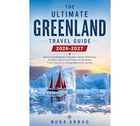 The Ultimate Greenland Travel Guide 2026-2027: Discover Breathtaking Landscapes, Glacier Adventures, Northern Lights, Local Culture, and Essential Travel Tips for an Unforgettable Arctic Journey