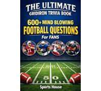 The Ultimate Gridiron Trivia Book: 600+ Mind-Blowing Football Questions for Fans