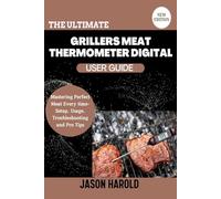 The Ultimate Grillers Meat Thermometer Digital User Guide: Mastering Perfect Meat Every Time-Setup, Usage, Troubleshooting, and Pro Tips