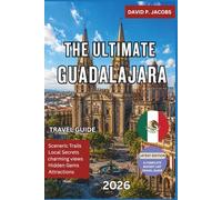 The Ultimate Guadalajara Travel Guide 2026: Discover Mariachi Culture, Historic Landmarks, Tequila Country, Local Markets, Authentic Cuisine, Hidden Gems, and Unforgettable Day Trips