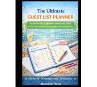 The Ultimate Guest List Planner: An Easy-to-Use Organizer to Plan Guests, Track RSVPs, Manage Seating, and Host Stress-Free Events