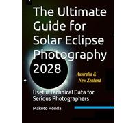 The Ultimate Guide for Solar Eclipse Photography 2028: Useful Technical Data for Serious Photographers