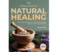 The Ultimate Guide of Natural healing: Safe, Simple Remedies for Better Sleep, Stronger Immunity and Everyday Health - Full Color