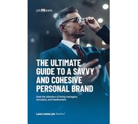 The Ultimate Guide to a Savvy and Cohesive Personal Brand: Grab the attention of hiring managers, recruiters, and headhunters