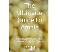 The Ultimate Guide to Amala: Nutrition, Benefits, and Cultural Significance of the Indian Gooseberry