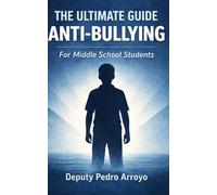 The Ultimate Guide to Anti-Bullying: For Middle School Students