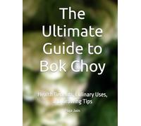 The Ultimate Guide to Bok Choy: Health Benefits, Culinary Uses, and Growing Tips