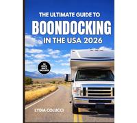 THE ULTIMATE GUIDE TO BOONDOCKING IN THE USA 2026: A State by State Manual for Free Camping, Public Lands, and Off Grid Living