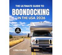 THE ULTIMATE GUIDE TO BOONDOCKING IN THE USA 2026: A State by State Manual for Free Camping, Public Lands, and Off Grid Living