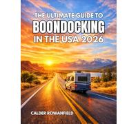 THE ULTIMATE GUIDE TO BOONDOCKING IN THE USA 2026: Free Camping, Remote Destinations, and Smart RV Living Across All 50 States