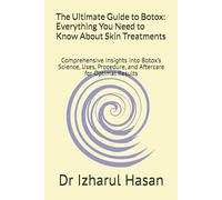 The Ultimate Guide to Botox: Everything You Need to Know About Skin Treatments: Comprehensive Insights into Botox’s Science, Uses, Procedure, and Aftercare for Optimal Results
