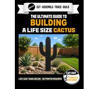 The Ultimate Guide to Building a Cactus. Life Size Cut Out Template Included.: Build a Life-Size Cactus Decoration - No Printer Required (Western Decor Templates)