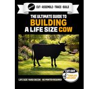 The Ultimate Guide to Building a Cow - Cutout Template Included: 56" x 45" Life Size Cow Yard Display Template. No Printer Needed (Animal Yard Art Template Series)