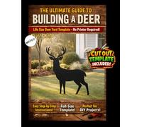 The Ultimate Guide to Building a Deer - Cutout Template Included: Life Size Deer Yard and Wall Template. No Printer Required. (Animal Yard Art Template Series)