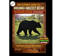 The Ultimate Guide to Building a Grizzly Bear - Cutout Template Included: Life Size Grizzly Bear Yard and Wall Template. No Printer Required. (Animal Yard Art Template Series)