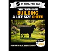 The Ultimate Guide to Building a Sheep - Cutout Template Included: 60" x 48" Life Size Sheep Yard Display Template. No Printer Needed (Animal Yard Art Template Series)
