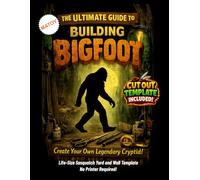 The Ultimate Guide to Building Bigfoot - Cutout Template Included: Create your own legendary cryptid. Life Size Sasquatch Yard and Wall Template. No Printer Required. (Cryptid Yard Art Templates)