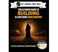 The Ultimate Guide to Building The Grim Reaper - Cutout Template Included: Cut and Assemble Pages for Spooky Wall and Yard Halloween Decor Projects (Halloween Yard Art Template Series)