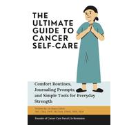 The Ultimate Guide to Cancer Self-Care: Comfort Routines, Journaling Prompts, and Simple Tools for Everyday Strength (You’re Not Alone: A Cancer Care Series)