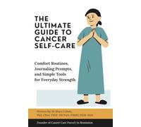 The Ultimate Guide to Cancer Self-Care: Comfort Routines, Journaling Prompts, and Simple Tools for Everyday Strength (You’re Not Alone: A Cancer Care Series)