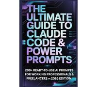 The Ultimate Guide to Claude Code & Power Prompts: 200+ Ready-to-Use AI Prompts for Working Professionals & Freelancers - 2025 Edition