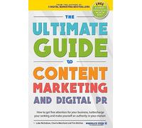 The Ultimate Guide To Content Marketing & Digital PR: How to get attention for your business, turbocharge your ranking and establish yourself as an ... market (Digital Marketing by Exposure Ninja)