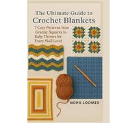 The Ultimate Guide to Crochet Blankets: 7 Cozy Patterns from Granny Squares to Baby Throws for Every Skill Level