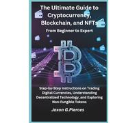 The Ultimate Guide to Cryptocurrency, Blockchain, and NFTs: From Beginner to Expert (AI tech trend, Gadgets review and movie trend)