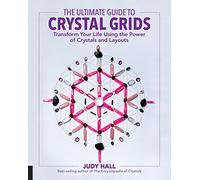 The Ultimate Guide to Crystal Grids: Transform Your Life Using the Power of Crystals and Layouts (3)