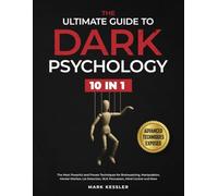 The Ultimate Guide to Dark Psychology: The Most Powerful and Proven Techniques for Brainwashing, Manipulation, Mental Warfare, Lie Detection, NLP, Persuasion, Mind Control and More