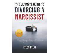 The Ultimate Guide to Divorcing a Narcissist: Practical Strategies, Scripts, and Guidance to Navigate Divorce with a Narcissist (Mental Health for Everyday Warriors)