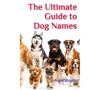 The Ultimate Guide to Dog Names