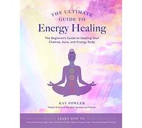 The Ultimate Guide to Energy Healing: The Beginner's Guide to Healing Your Chakras, Aura, and Energy Body (14)