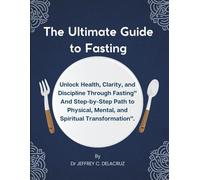 The Ultimate Guide to Fasting: Unlock Health, Clarity, and Discipline Through Fasting” And Step-by-Step Path to Physical, Mental, and Spiritual Transformation