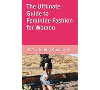 The Ultimate Guide to Feminine Fashion for Women