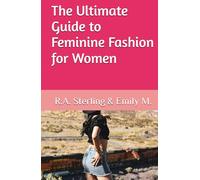 The Ultimate Guide to Feminine Fashion for Women