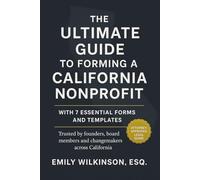 The Ultimate Guide to Forming a California Nonprofit: With 7 Essential Forms and Templates (Legalese Nonprofit Guides)