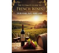 THE ULTIMATE GUIDE TO FRENCH WINES