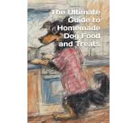 The Ultimate Guide to Homemade Dog Food and Treats
